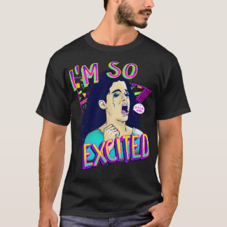 IM SO EXCITED T-Shirt