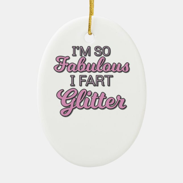 I'm So Fabulous I Fart Glitter Gay Pride Ceramic Ornament (Front)