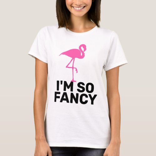 IM SO FANCY LADIES FLAMINGO T_SHIRTS