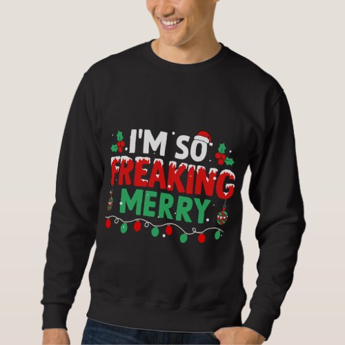 Im So Freaking Merry Xmas Christmas Lights Happy  Sweatshirt