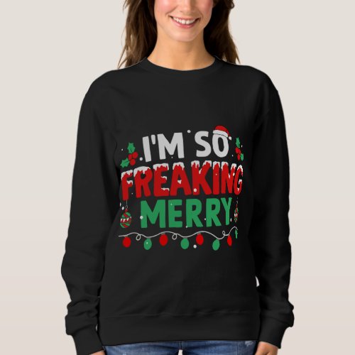 Im So Freaking Merry Xmas Christmas Lights Happy  Sweatshirt