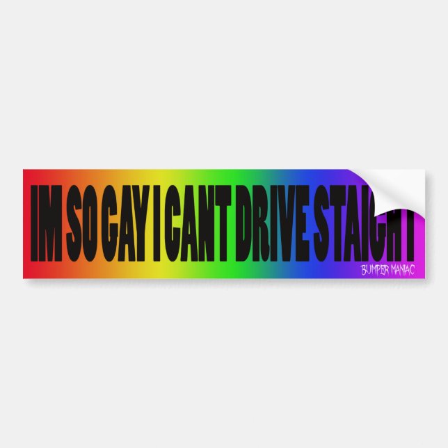 I'm so gay I can't drive straight Bumper Sticker (Front)