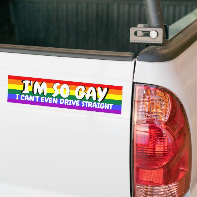 I'm So Gay I Can't Even Drive Straight Bumper Sticker (On Truck)