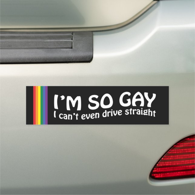I'm So Gay I Can't Even Drive Straight Car Magnet (In Situ)