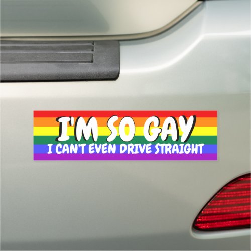 I'm So Gay I Can't Even Drive Straight Car Magnet I'm So Gay I Can't Even Drive Straight Car Magnet