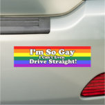 I&#39;m So Gay I Can&#39;t Even Drive Straight Car Magnet at Zazzle
