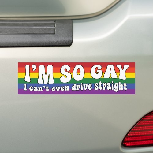Im So Gay I Cant Even Drive Straight LGBT Bumper Sticker