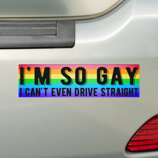 Im So Gay I Cant Even Drive Straight Lgbt Pride Bumper Sticker Zazzle 4850