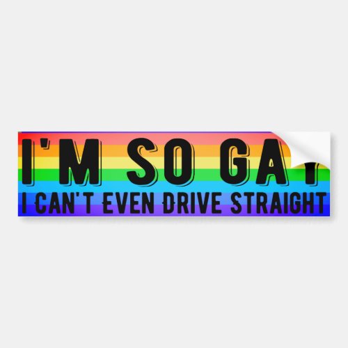 Im So Gay I Cant Even Drive Straight LGBT Pride Bumper Sticker