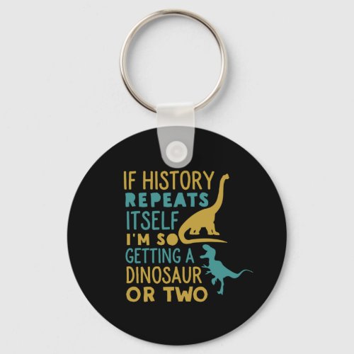 Im So Getting a Dinosaur Funny History Dino Fan Keychain