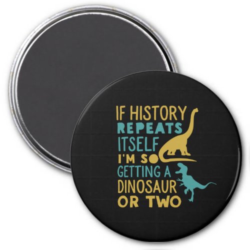 Im So Getting a Dinosaur Funny History Dino Fan Magnet