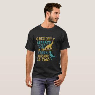 I'm So Getting a Dinosaur Funny History Dino Fan T-Shirt