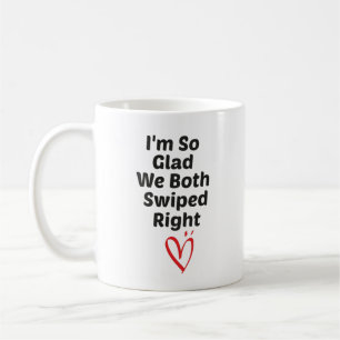 I'm so glad we both swiped right,Valentines day  Coffee Mug