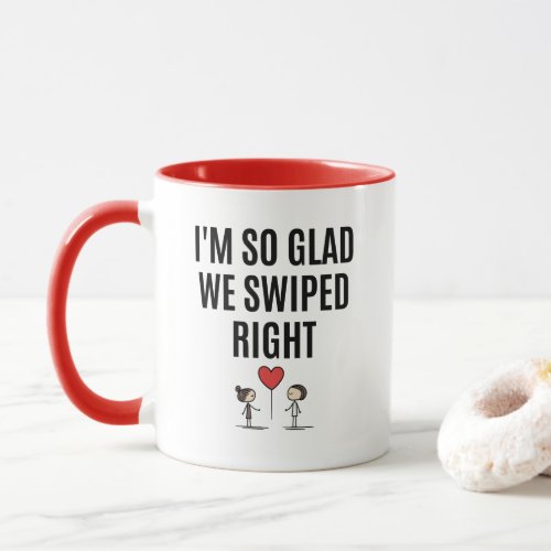 Im So Glad We Swiped Right Mug