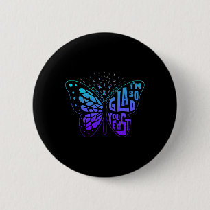 I'm So Glad You Exist Butterfly Ribbon Suicide Pre Button