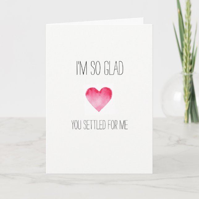 I'm so glad you settled hilarious Valentines card (Front)