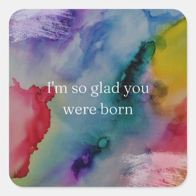 I'm so glad you were born  square sticker (Front)