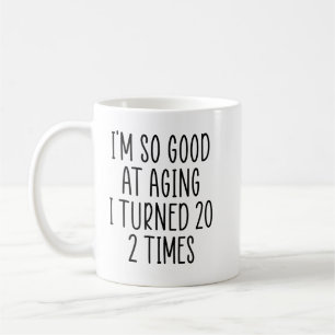 I'm So Good At Aging I Turned 20 2 Times Coffee Mug