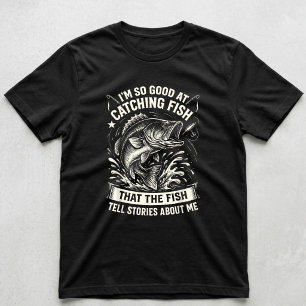 I'm So Good At Catching Fish Funny Fishing Fisherm T-Shirt
