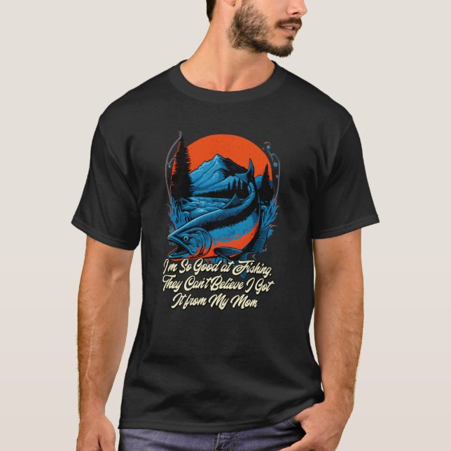 Im So Good at Fishing They Cant Fisherman Hobby Fi T-Shirt (Front)