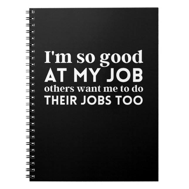 I'm so good at my job notebook (Front)