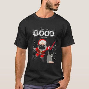 I'm So Good Naughty Santa Came Twice T-Shirt