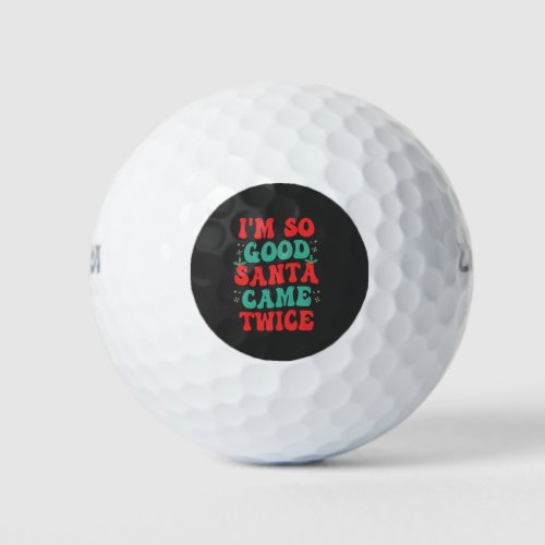 Im So Good Santa Came Twice Christmas Funny  Golf Balls