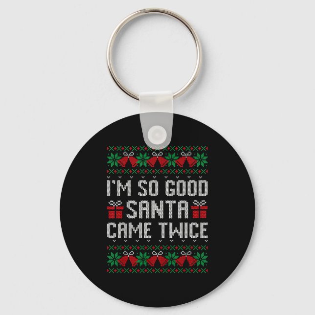 Im So Good Santa Came Twice Christmas Outfits Xmas Keychain (Front)