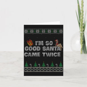 I'm So Good Santa Came Twice Dirty Christmas Joke Card