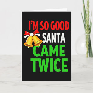 IM SO GOOD SANTA CAME TWICE Funny Christmas Card