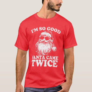 I'm So Good Santa Came Twice Funny Christmas Vinta T-Shirt