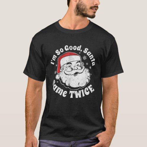 Im So Good Santa Came Twice Funny Retro Christmas  T_Shirt