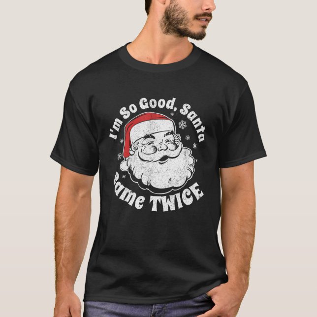 Im So Good Santa Came Twice Funny Retro Christmas  T-Shirt (Front)