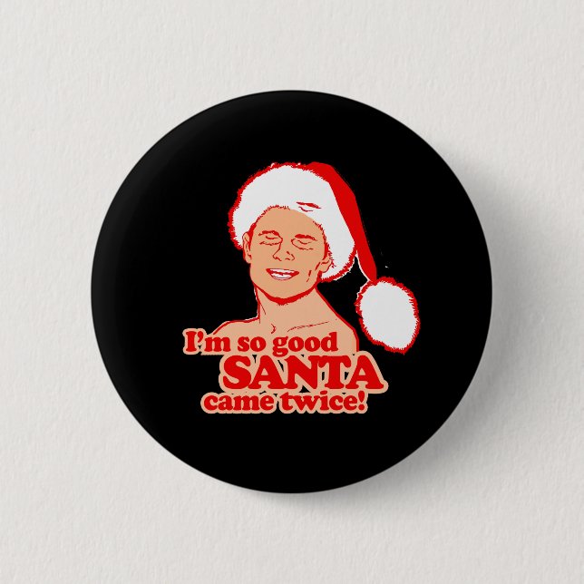 I'm so good Santa came twice - - Holiday Humor -.p Button (Front)