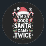 I'm So Good Santa Came Twice Santa Christmas  Classic Round Sticker<br><div class="desc">I'm So Good Santa Came Twice Santa Christmas Pajama</div>