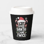 I'm So Good Santa Came Twice Santa Christmas  Paper Cups<br><div class="desc">I'm So Good Santa Came Twice Santa Christmas Pajama</div>