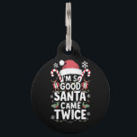 I'm So Good Santa Came Twice Santa Christmas  Pet ID Tag<br><div class="desc">I'm So Good Santa Came Twice Santa Christmas Pajama</div>