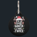I'm So Good Santa Came Twice Santa Christmas  Pet ID Tag<br><div class="desc">I'm So Good Santa Came Twice Santa Christmas Pajama</div>