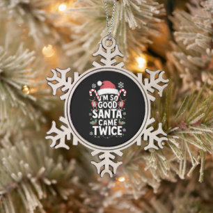 I'm So Good Santa Came Twice Santa Christmas  Snowflake Pewter Christmas Ornament