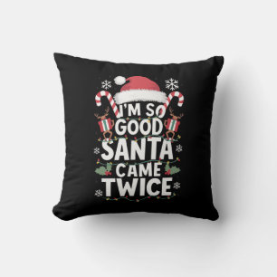 I'm So Good Santa Came Twice Santa Christmas Throw Pillow
