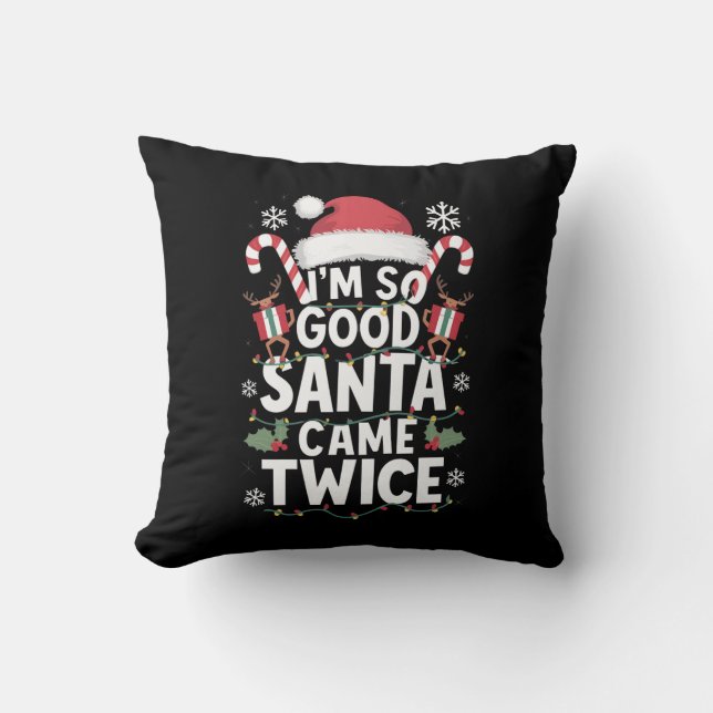 I'm So Good Santa Came Twice Santa Christmas  Throw Pillow (Front)