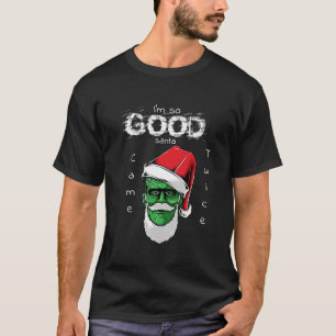 I'm So Good Santa Frankenstein Came Twice T-Shirt