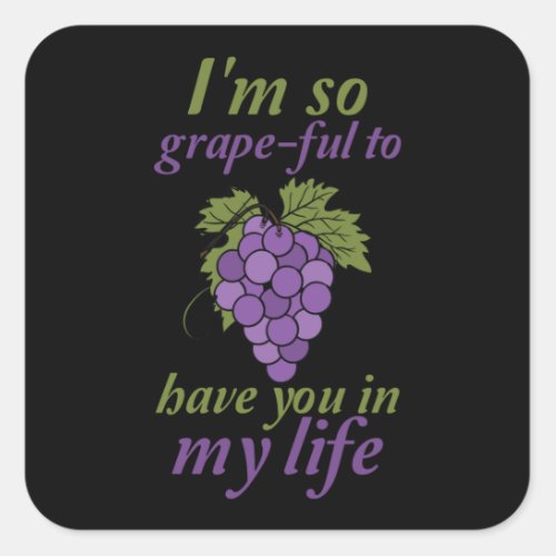 Im so grape_ful to have you in my life square sticker