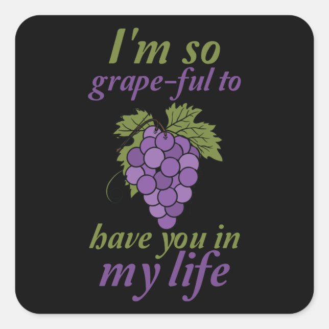 I'm so grape-ful to have you in my life square sticker (Front)