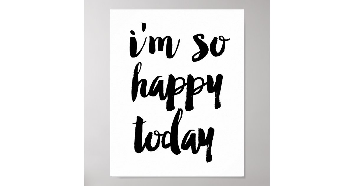 I M So Happy Today Poster Zazzle Com