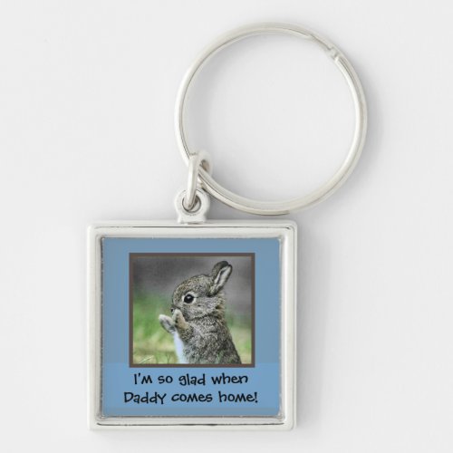 Im so happy when Daddy comes home cute bunny Keychain