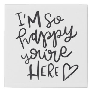 I'm So Happy You're Here Canvas