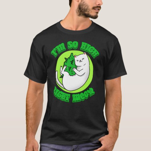 Im So High Right Meow For Weed Lover T_Shirt