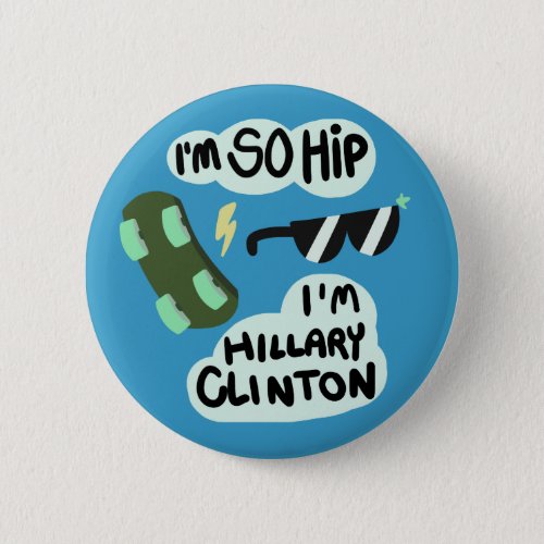 Im So Hip Im Hillary Clinton button