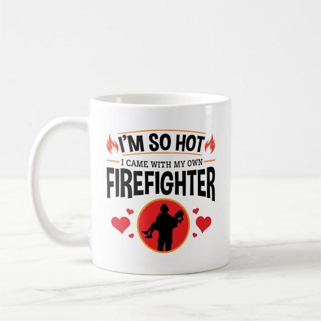 I'm So Hot I Came with My Own Firefighter  Coffee Mug (Left)